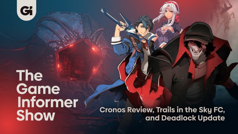 Cronos Review, Trails In The Sky FC, And Huge Deadlock Update | The Game Informer Show
